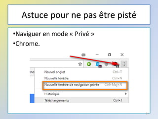 Astuce pour ne pas être pisté
•Naviguer en mode « Privé »
•Chrome.
54
 