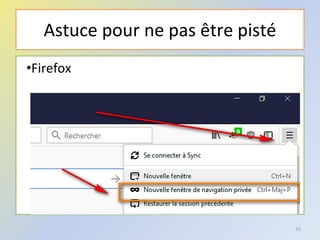 Astuce pour ne pas être pisté
•Firefox
55
 