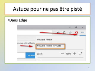 Astuce pour ne pas être pisté
•Dans Edge
56
 