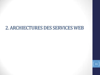 2. ARCHIECTURES DES SERVICES WEB
11
 