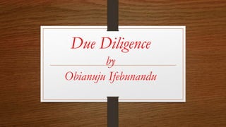 Due Diligence
by
Obianuju Ifebunandu
 