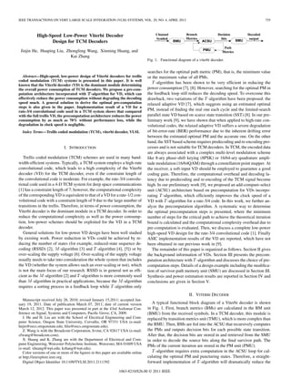 IEEE TRANSACTIONS ON VERY LARGE SCALE INTEGRATION (VLSI) SYSTEMS, VOL. 20, NO. 4, APRIL 2012

755

High-Speed Low-Power Viterbi Decoder
Design for TCM Decoders
Jinjin He, Huaping Liu, Zhongfeng Wang, Xinming Huang, and
Kai Zhang

Abstract—High-speed, low-power design of Viterbi decoders for trellis
coded modulation (TCM) systems is presented in this paper. It is well
known that the Viterbi decoder (VD) is the dominant module determining
the overall power consumption of TCM decoders. We propose a pre-computation architecture incorporated with -algorithm for VD, which can
effectively reduce the power consumption without degrading the decoding
speed much. A general solution to derive the optimal pre-computation
steps is also given in the paper. Implementation result of a VD for a
rate-3/4 convolutional code used in a TCM system shows that compared
with the full trellis VD, the precomputation architecture reduces the power
consumption by as much as 70% without performance loss, while the
degradation in clock speed is negligible.
Index Terms—Trellis coded modulation (TCM), viterbi decoder, VLSI.

I. INTRODUCTION
Trellis coded modulation (TCM) schemes are used in many bandwidth-efﬁcient systems. Typically, a TCM system employs a high-rate
convolutional code, which leads to a high complexity of the Viterbi
decoder (VD) for the TCM decoder, even if the constraint length of
the convolutional code is moderate. For example, the rate-3/4 convolutional code used in a 4-D TCM system for deep space communications
[1] has a constraint length of 7; however, the computational complexity
of the corresponding VD is equivalent to that of a VD for a rate-1/2 convolutional code with a constraint length of 9 due to the large number of
transitions in the trellis. Therefore, in terms of power consumption, the
Viterbi decoder is the dominant module in a TCM decoder. In order to
reduce the computational complexity as well as the power consumption, low-power schemes should be exploited for the VD in a TCM
decoder.
General solutions for low-power VD design have been well studied
by existing work. Power reduction in VDs could be achieved by reducing the number of states (for example, reduced-state sequence decoding (RSSD) [2], -algorithm [3] and -algorithm [4], [5]) or by
over-scaling the supply voltage [6]. Over-scaling of the supply voltage
usually needs to take into consideration the whole system that includes
the VD (whether the system allows such an over-scaling or not), which
is not the main focus of our research. RSSD is in general not as efﬁcient as the -algorithm [2] and -algorithm is more commonly used
than -algorithm in practical applications, because the -algorithm
requires a sorting process in a feedback loop while -algorithm only

M

M

M

T

T

T

M

Fig. 1. Functional diagram of a viterbi decoder.

searches for the optimal path metric (PM), that is, the minimum value
or the maximum value of all PMs.
-algorithm has been shown to be very efﬁcient in reducing the
power consumption [7], [8]. However, searching for the optimal PM in
the feedback loop still reduces the decoding speed. To overcome this
drawback, two variations of the -algorithm have been proposed: the
relaxed adaptive VD [7], which suggests using an estimated optimal
PM, instead of ﬁnding the real one each cycle and the limited-search
parallel state VD based on scarce state transition (SST) [8]. In our preliminary work [9], we have shown that when applied to high-rate convolutional codes, the relaxed adaptive VD suffers a severe degradation
of bit-error-rate (BER) performance due to the inherent drifting error
between the estimated optimal PM and the accurate one. On the other
hand, the SST based scheme requires predecoding and re-encoding processes and is not suitable for TCM decoders. In TCM, the encoded data
are always associated with a complex multi-level modulation scheme
like 8-ary phase-shift keying (8PSK) or 16/64-ary quadrature amplitude modulation (16/64QAM) through a constellation point mapper. At
the receiver, a soft-input VD should be employed to guarantee a good
coding gain. Therefore, the computational overhead and decoding latency due to predecoding and re-encoding of the TCM signal become
high. In our preliminary work [9], we proposed an add-compare-select
unit (ACSU) architecture based on precomputation for VDs incorporating -algorithm, which efﬁciently improves the clock speed of a
VD with -algorithm for a rate-3/4 code. In this work, we further analyze the precomputation algorithm. A systematic way to determine
the optimal precomputation steps is presented, where the minimum
number of steps for the critical path to achieve the theoretical iteration
bound is calculated and the computational complexity overhead due to
pre-computation is evaluated. Then, we discuss a complete low-power
high-speed VD design for the rate-3/4 convolutional code [1]. Finally
ASIC implementation results of the VD are reported, which have not
been obtained in our previous work in [9].
The remainder of this paper is organized as follows. Section II gives
the background information of VDs. Section III presents the precomputation architecture with -algorithm and discusses the choice of precomputation steps. Details of a design example including the modiﬁcation of survivor-path memory unit (SMU) are discussed in Section III.
Synthesis and power estimation results are reported in Section IV and
conclusions are given in Section V.

T

T

T

T

T

II. VITERBI DECODER
Manuscript received July 28, 2010; revised January 15,2011; accepted January 19, 2011. Date of publication March 07, 2011; date of current version
March 12, 2012. This paper was presented in part at the 43rd Asilomar Conference on Signal, Systems and Computers, Paciﬁc Grove, CA, 2009.
J. He and H. Liu are with the School of Electrical Engineering and Computer Science, Oregon State University, Corvallis, OR 97331 USA (e-mail:
hejin@eecs.oregonstate.edu; hliu@eecs.oregonstate.edu).
Z. Wang is with the Broadcom Corporation, Irvine, CA 92617 USA (e-mail:
zfwang@broadcom.com).
X. Huang and K. Zhang are with the Department of Electrical and Computer Engineering, Worcester Polytechnic Institute, Worcester, MA 01609 USA
(e-mail: xhuang@wpi.edu; kzhang@wpi.edu).
Color versions of one or more of the ﬁgures in this paper are available online
at http://ieeexplore.ieee.org.
Digital Object Identiﬁer 10.1109/TVLSI.2011.2111392

A typical functional block diagram of a Viterbi decoder is shown
in Fig. 1. First, branch metrics (BMs) are calculated in the BM unit
(BMU) from the received symbols. In a TCM decoder, this module is
replaced by transition metrics unit (TMU), which is more complex than
the BMU. Then, BMs are fed into the ACSU that recursively computes
the PMs and outputs decision bits for each possible state transition.
After that, the decision bits are stored in and retrieved from the SMU
in order to decode the source bits along the ﬁnal survivor path. The
PMs of the current iteration are stored in the PM unit (PMU).
-algorithm requires extra computation in the ACSU loop for calculating the optimal PM and puncturing states. Therefore, a straightforward implementation of -algorithm will dramatically reduce the

T

1063-8210/$26.00 © 2011 IEEE

T

 