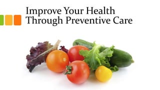 Improve Your Health
Through Preventive Care
 