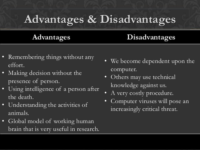 advantages and disadvantages of using computer technology in decision making essay Expert systems advantages of expert system: 1 encourages organizations to clarify the logic of their decision-making advantages and disadvantages of rule. advantages and disadvantages of using computer technology in decision making essay Expert systems advantages of expert system: 1 encourages organizations to clarify the logic of their decision-making advantages and disadvantages of rule.