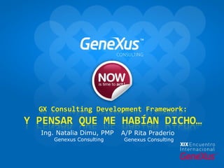 Ing. Natalia Dimu, PMP  Genexus Consulting A/P Rita Praderio  Genexus Consulting 