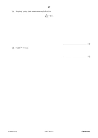 15
0580/42/O/N/19
© UCLES 2019 [Turn over
(c) Simplify, giving your answer as a single fraction.
( )
( )
f
g
x
x
1
+
.................................................... [3]
(d) Find h-1(19683).
.................................................... [1]
 