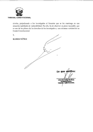 TRIBUNAL CONSTITUCIONAL
niveles, perjudicando a los investigados al fomentar que se les mantenga en una
situación indefinida de vulnerabilidad. Por ello, ha de observar un plazo razonable, que
es uno de los pilares de los derechos de los investigados y una columna vertebral de un
Estado Constitucional.
 