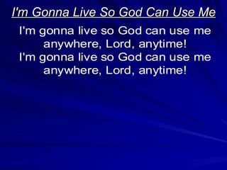 I'm Gonna Live So God Can Use Me 
