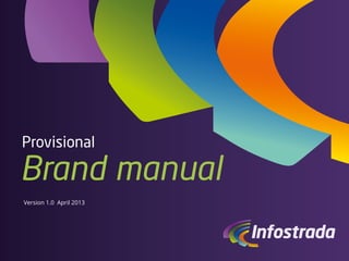 Provisional
Brand manual
Version 1.0 April 2013
 