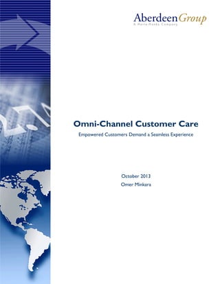 Omni-Channel Customer Care
Empowered Customers Demand a Seamless Experience

October 2013
Omer Minkara

 