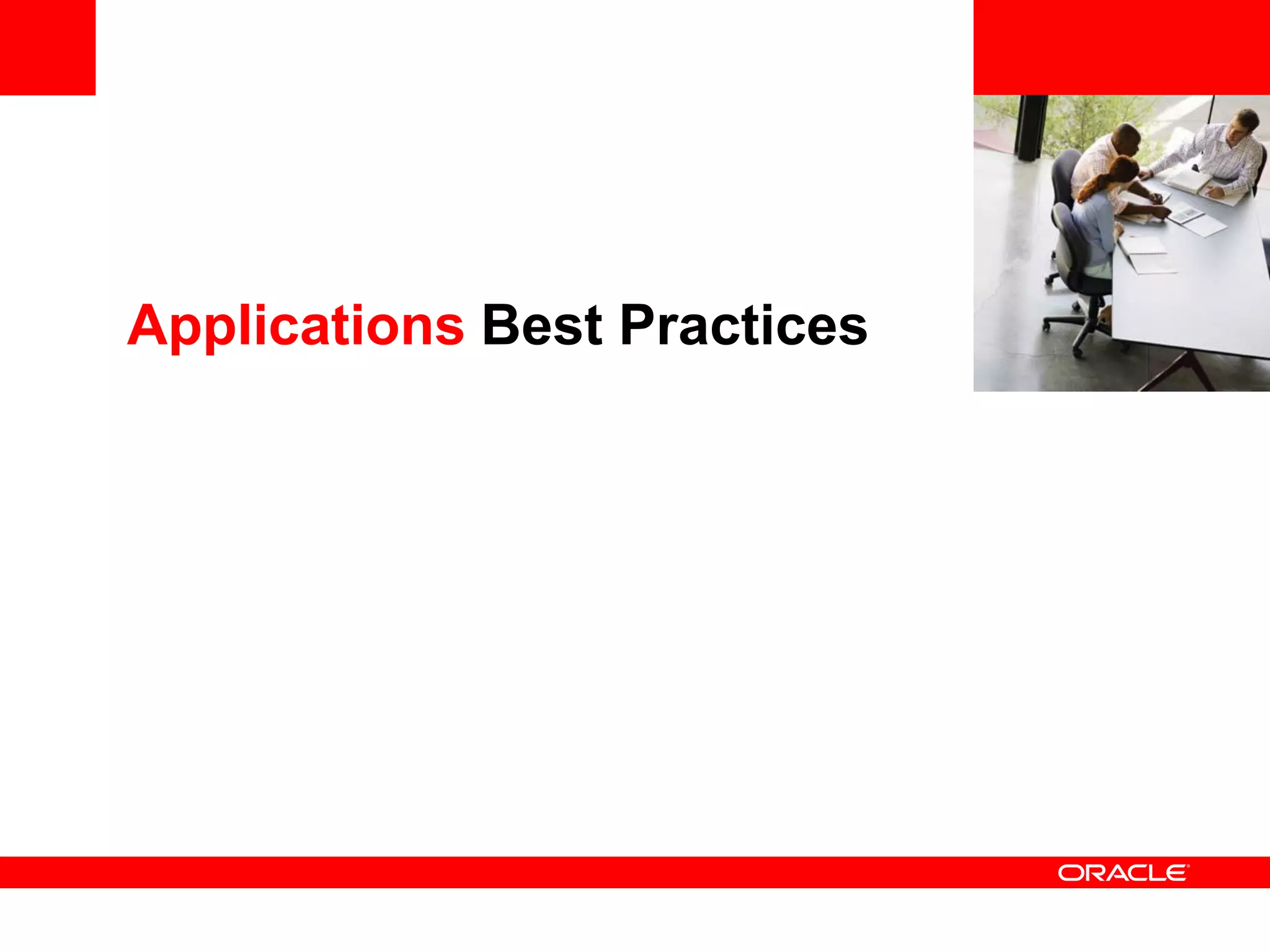 <Insert Picture Here>


Applications Best Practices
 