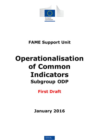 Fisheries and
Maritime Affairs
FAME Support Unit
Operationalisation
of Common
Indicators
Subgroup ODP
First Draft
January 2016
 