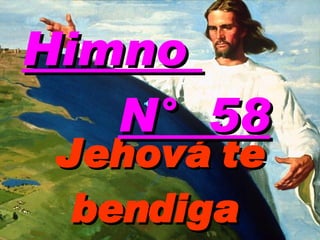 Jehová te bendiga  Himno  N°  58 