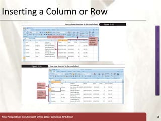 XP
New Perspectives on Microsoft Office 2007: Windows XP Edition 15
Inserting a Column or Row
 