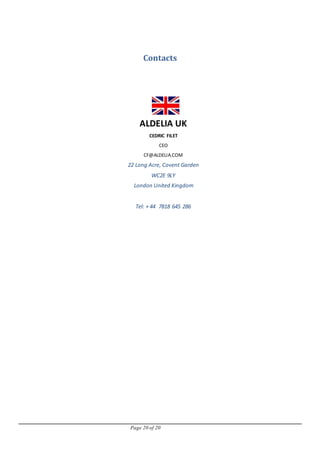 Page 20 of 20
Contacts
ALDELIA UK
CEDRIC FILET
CEO
CF@ALDELIA.COM
22 Long Acre, Covent Garden
WC2E 9LY
London United Kingdom
Tel: + 44 7818 645 286
 