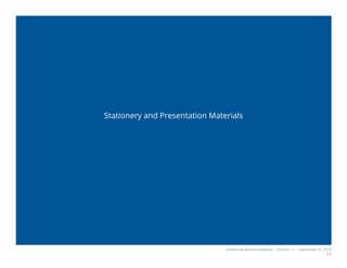 OneGroup Brand Guidelines Version 1.1 September 18, 2014
27
Stationery and Presentation Materials
 