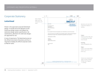 30 OneGroup Brand Guidelines Version 1.1 September 18, 2014
STATIONERY AND PRESENTATION MATERIALS
Corporate Stationery
Letterhead
Shown is the approved corporate letterhead
design. It includes all of the elements of the
OneGroup design system and follows the
stationery design system specifications. No
substitutions, alterations for alternate designs
are approved for use.
A note of importance: The letterhead serves as
the official instrument of business and thus is
required to display the official corporate name
as filed for taxes.
3/4”1-1/4”
Date of letter
aligns with top
of business unit
stack.
Business unit stack font
9’ Barmeno Medium 11’
leading.
Colors
OneGroup Blue PMS 294
U. OneGroup Gray PMS
Cool Gray 8U.
Printing
Offset lithography only
Paper
Classic Crest Solar White
100 lb. Text, 8-1/2” x 11”
finish size.
1”
1/2”
July 9, 2014
Mr. Business Person
Street Address
City and State Address
Dear Sir:
As an example of the layout of the typefaces used in official letters, this will serve quite well.
Ipsum lorum fasti qulim norsil llfkej lovien iwoj Quaiddkn Telwoj bjo. oklETheosikeng W.oOidgn wll
lkcvwnvevlnvosin .nwvsim oTlkn v voonwsditj mwms ppqokddnv oxisnd klvwoenv o.
Optiaw gowienv jso lsflwnv .
Sincerely,
ONEGROUP
Bailey  Haskell Insurance
Executive, Creds
Title
Footer text centered and
aligns at base of letters.
8’ Open Sans Regular
11’ leading.
Bailey  Haskell Insurance
Benefit Consulting Group
Schenectady Insuring Agency
Workplace Health Solutions
A World of Risk Management and Insurance Expertise
Schenectady Insuring Agency, OneGroup NY, Inc. | An Oneida Financial Company
155 Erie Boulevard, P.O. Box 1044, Schenectady, NY 12301-1044 | 518-374-7781 | 800-727-8822 | Fax: 518-377-0375 | siapros.com
 