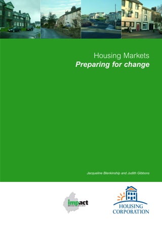 Housing Markets
Preparing for change
Jacqueline Blenkinship and Judith Gibbons
 