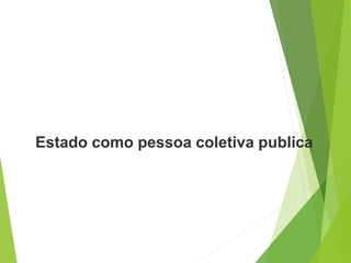 Estado como pessoa coletiva publica
 