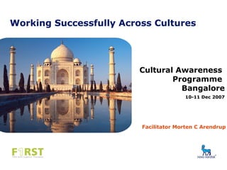 Working Successfully Across Cultures
Cultural Awareness
Programme
Bangalore
10-11 Dec 2007
Facilitator Morten C Arendrup
 