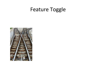 Feature	
  Toggle	
  
 