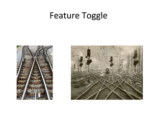 Feature	
  Toggle	
  
 