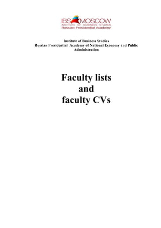 Institute of Business Studies
Russian Presidential Academy of National Economy and Public
Administration
Faculty lists
and
faculty CVs
 