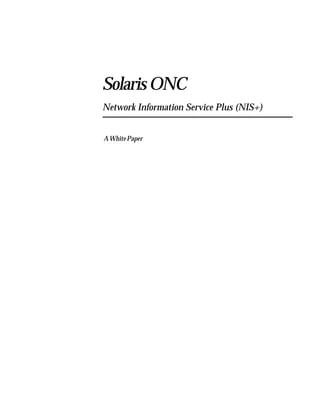 AWhitePaper
SolarisONC
Network Information Service Plus (NIS+)
 
