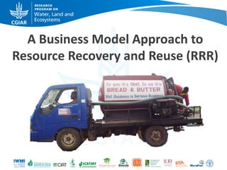 A Business Model Approach to
Resource Recovery and Reuse (RRR)
 