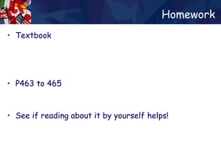 Homework Textbook P463 to 465 See if reading about it by yourself helps! 