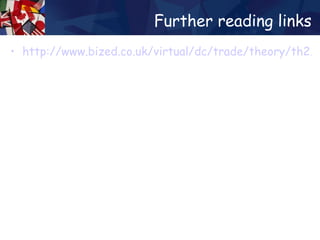 Further reading links http://www.bized.co.uk/virtual/dc/trade/theory/th2.htm 