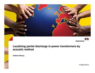 14 April 2019
Localizing partial discharge in power transformers by
acoustic method
Sridhar Shenoy
 