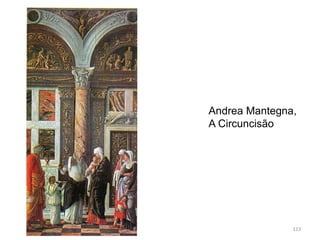 Andrea Mantegna,
A Circuncisão
113
 
