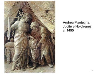 Andrea Mantegna,
Judite e Holofrenes,
c. 1495
114
 
