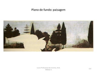 Plano de fundo: paisagem
Curso Profissional de Turismo, HCA,
Módulo 5
137
 