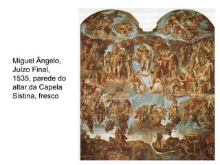 Miguel Ângelo,
Juízo Final,
1535, parede do
altar da Capela
Sistina, fresco
165
 