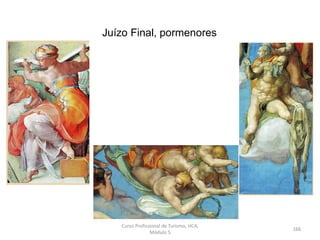 Juízo Final, pormenores
Curso Profissional de Turismo, HCA,
Módulo 5
166
 