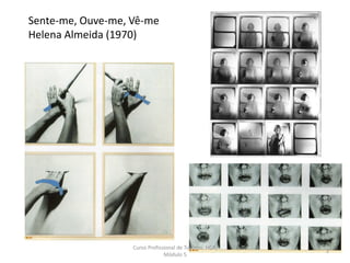 Sente-me, Ouve-me, Vê-me
Helena Almeida (1970)
Curso Profissional de Turismo, HCA,
Módulo 5
2
 