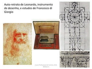 Auto-retrato de Leonardo, instrumento
de desenho, e estudos de Francesco di
Giorgio
Curso Profissional de Turismo, HCA,
Módulo 5
26
 