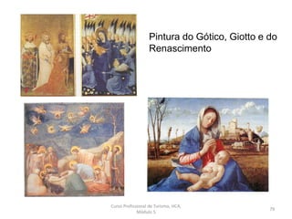 Pintura do Gótico, Giotto e do
Renascimento
Curso Profissional de Turismo, HCA,
Módulo 5
79
 
