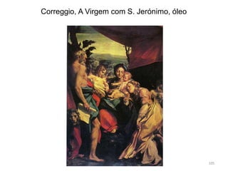 Correggio, A Virgem com S. Jerónimo, óleo
105
 