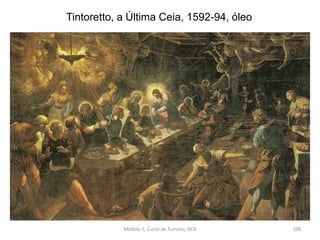 Tintoretto, a Última Ceia, 1592-94, óleo
Módulo 5, Curso de Turismo, HCA 108
 