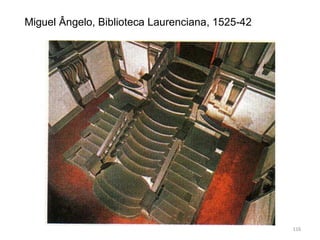 Miguel Ângelo, Biblioteca Laurenciana, 1525-42
116
 
