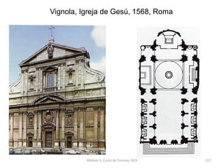 Vignola, Igreja de Gesú, 1568, Roma
Módulo 5, Curso de Turismo, HCA 117
 