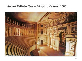 Andrea Palladio, Teatro Olímpico, Vicenza, 1580
119
 