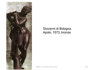 Giovanni di Bologna,
Apolo, 1573, bronze
Módulo 5, Curso de Turismo, HCA 130
 