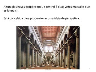 Curso Profissional de Turismo, HCA,
Módulo 5
16
Altura das naves proporcional, a central é duas vezes mais alta que
as laterais;
Está concebida para proporcionar uma ideia de perspetiva.
 