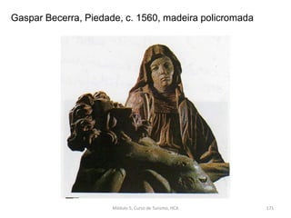 Gaspar Becerra, Piedade, c. 1560, madeira policromada
Módulo 5, Curso de Turismo, HCA 171
 