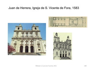 Juan de Herrera, Igreja de S. Vicente de Fora, 1583
Módulo 5, Curso de Turismo, HCA 190
 