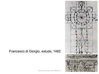 Francesco di Giorgio, estudo, 1482
Curso de Turismo, HCA, Módulo 5 4/
 